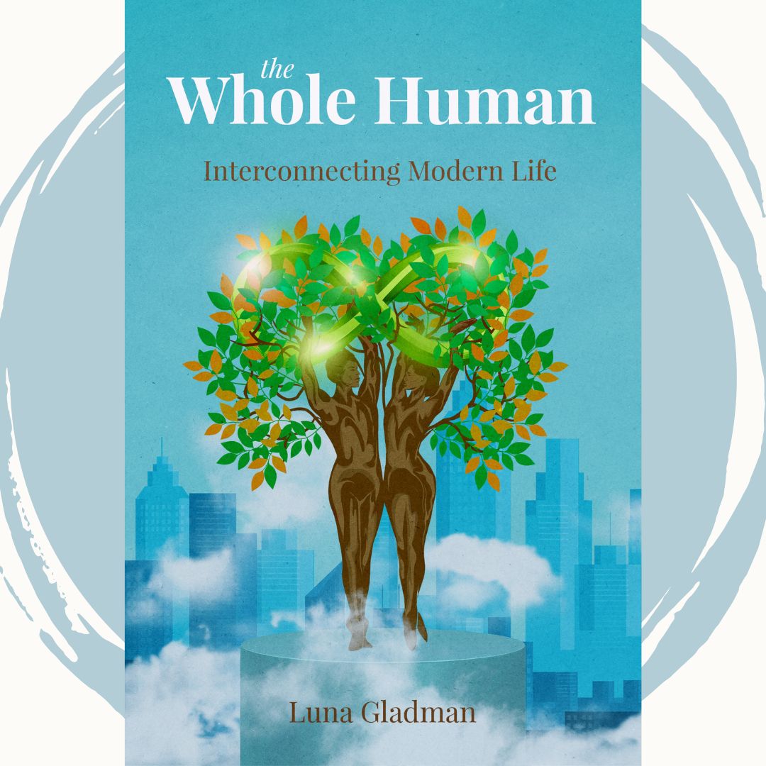 the whole human, wholeness, community, interconnect, learning, love, connections